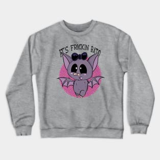 It's Frickin Bats! Crewneck Sweatshirt